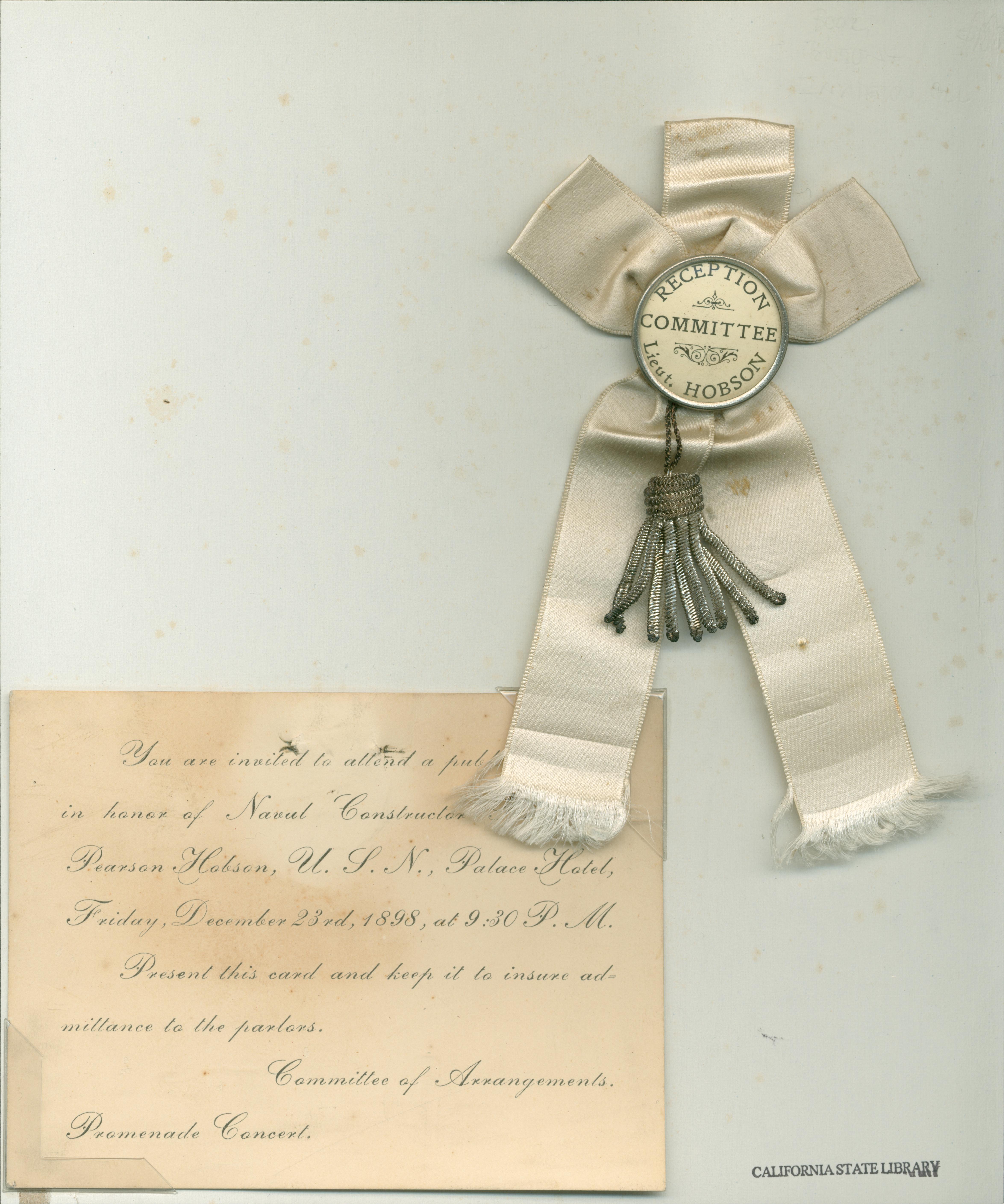 Invitation to reception honoring Naval Constructor Richmond Pearson Hobson at the Palace Hotel on December 23, 1898.  Includes button for Reception Committee with ribbon and silver-gilt tassel.